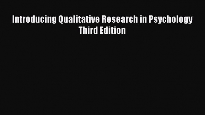 Read Introducing Qualitative Research in Psychology Third Edition PDF Online