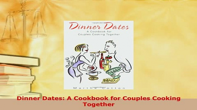 PDF  Dinner Dates A Cookbook for Couples Cooking Together PDF Online