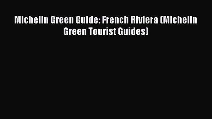 Read Michelin Green Guide: French Riviera (Michelin Green Tourist Guides) Ebook Free