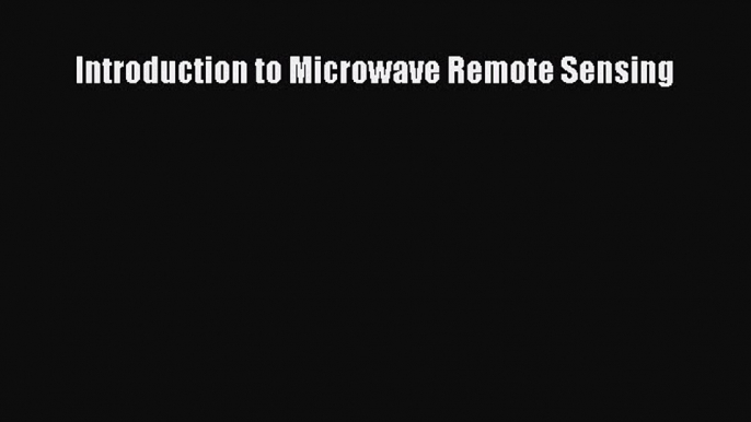 [Read Book] Introduction to Microwave Remote Sensing  EBook