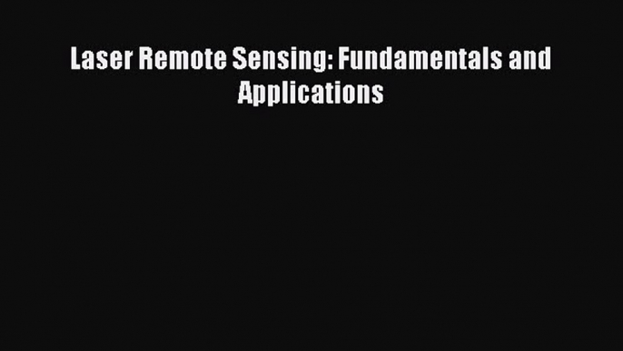 [Read Book] Laser Remote Sensing: Fundamentals and Applications  EBook