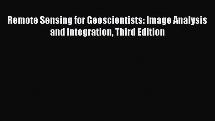 [Read Book] Remote Sensing for Geoscientists: Image Analysis and Integration Third Edition