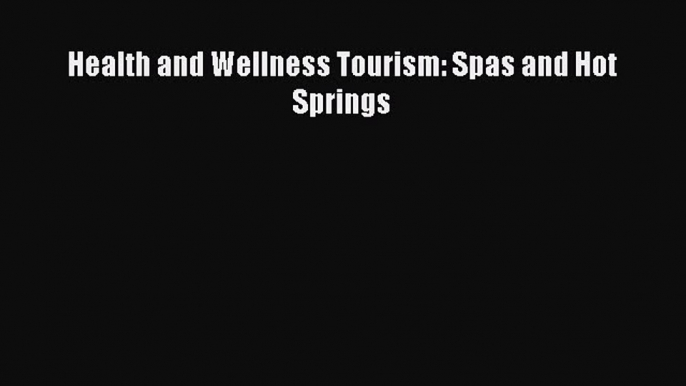 Read Health and Wellness Tourism: Spas and Hot Springs PDF Free