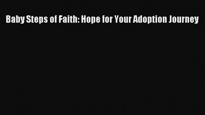 Download Baby Steps of Faith: Hope for Your Adoption Journey  Read Online