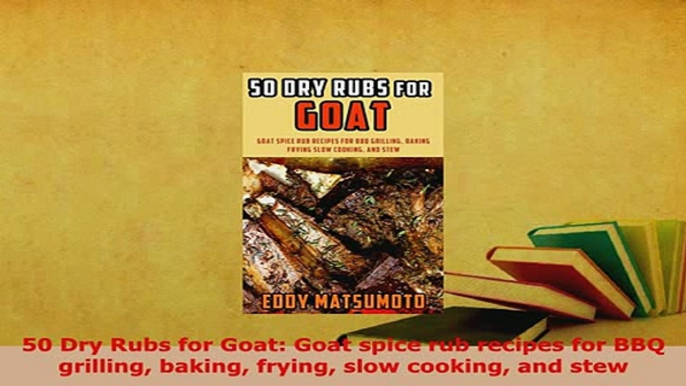 PDF  50 Dry Rubs for Goat Goat spice rub recipes for BBQ grilling baking frying slow cooking PDF Full Ebook