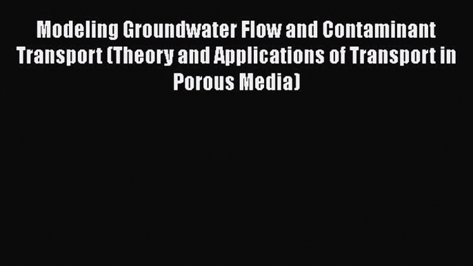 [Read Book] Modeling Groundwater Flow and Contaminant Transport (Theory and Applications of