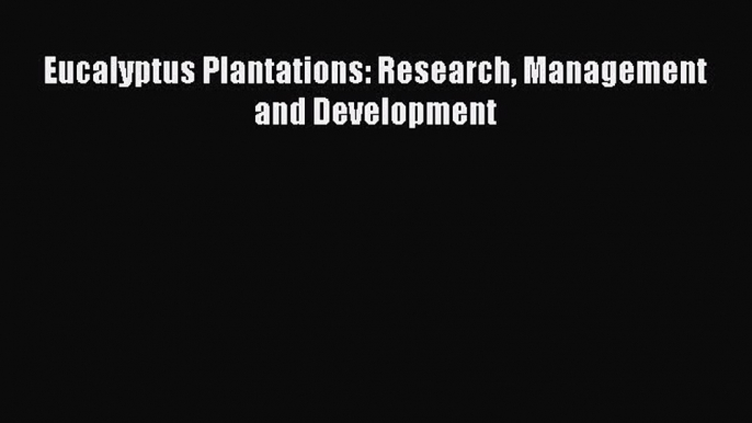 [Read Book] Eucalyptus Plantations: Research Management and Development  EBook