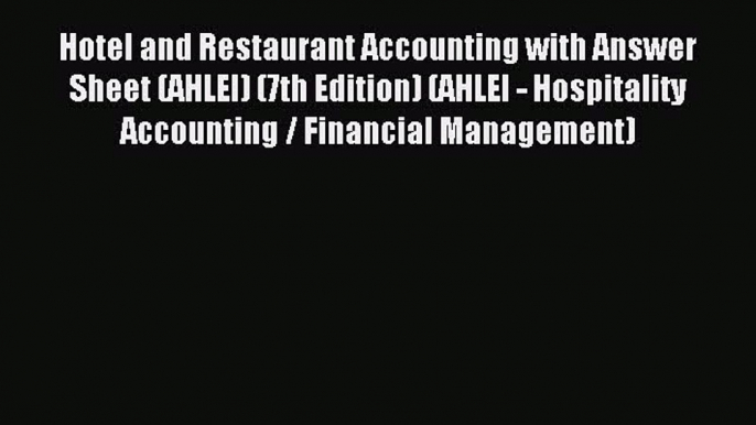 Read Hotel and Restaurant Accounting with Answer Sheet (AHLEI) (7th Edition) (AHLEI - Hospitality