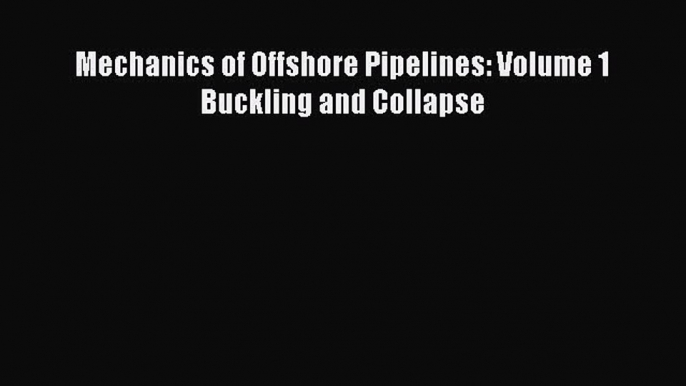 [Read Book] Mechanics of Offshore Pipelines: Volume 1 Buckling and Collapse Free PDF