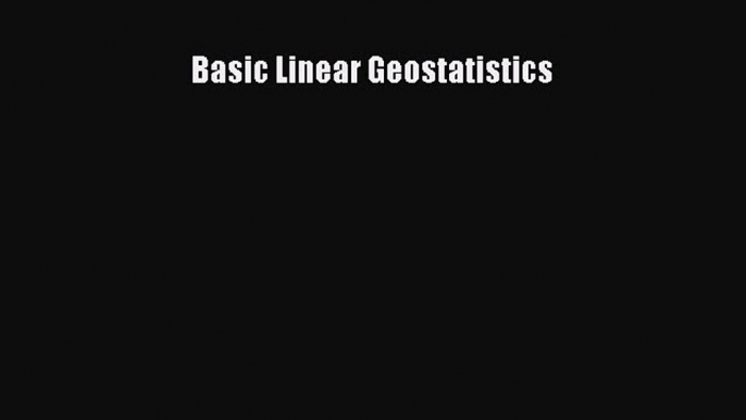 [Read Book] Basic Linear Geostatistics Free PDF