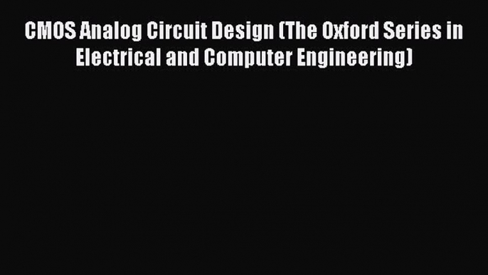 [Read Book] CMOS Analog Circuit Design (The Oxford Series in Electrical and Computer Engineering)