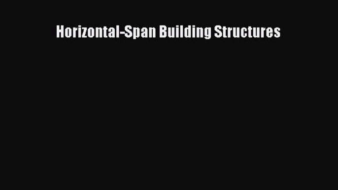 [Read Book] Horizontal-Span Building Structures  Read Online