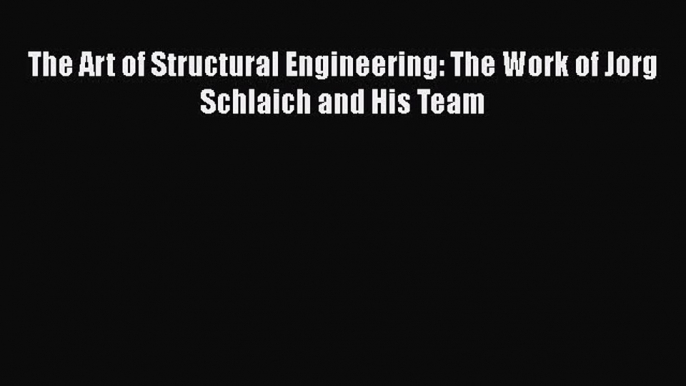 [Read Book] The Art of Structural Engineering: The Work of Jorg Schlaich and His Team  Read