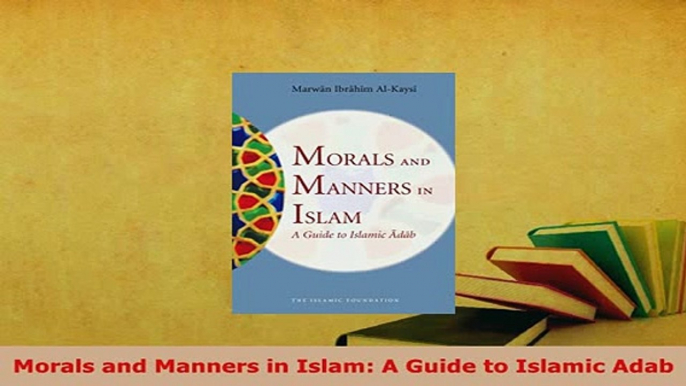 PDF  Morals and Manners in Islam A Guide to Islamic Adab Free Books