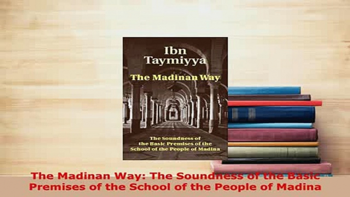 PDF  The Madinan Way The Soundness of the Basic Premises of the School of the People of Madina  EBook