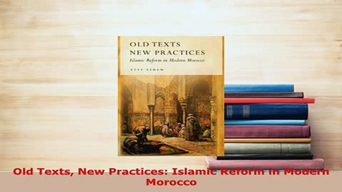 PDF  Old Texts New Practices Islamic Reform in Modern Morocco  EBook