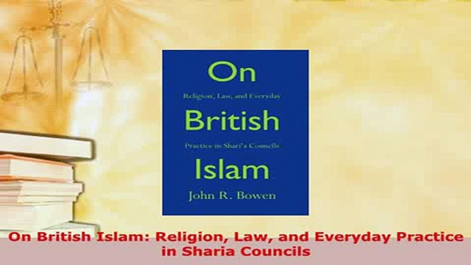 PDF  On British Islam Religion Law and Everyday Practice in Sharia Councils  EBook