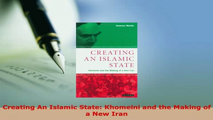 Download  Creating An Islamic State Khomeini and the Making of a New Iran  EBook