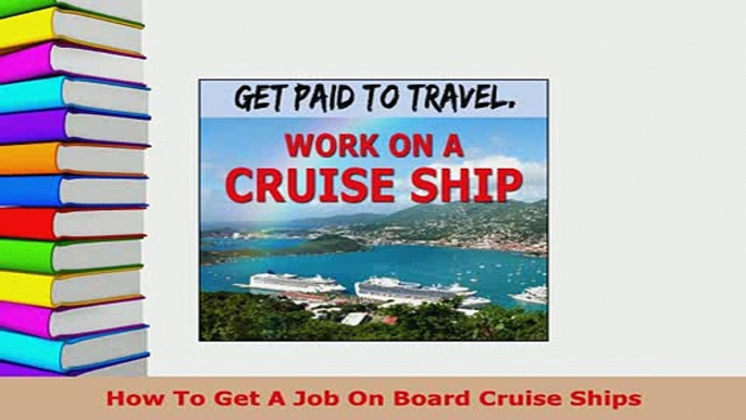 PDF  How To Get A Job On Board Cruise Ships Download Online