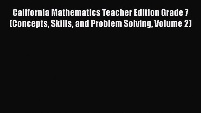 [Read book] California Mathematics Teacher Edition Grade 7 (Concepts Skills and Problem Solving