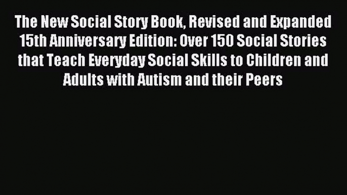 Read The New Social Story Book Revised and Expanded 15th Anniversary Edition: Over 150 Social