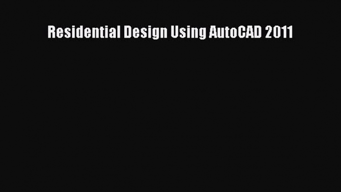 [Read Book] Residential Design Using AutoCAD 2011  EBook