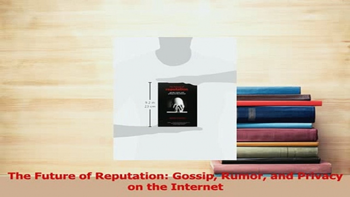 Read  The Future of Reputation Gossip Rumor and Privacy on the Internet Ebook Free