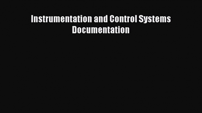 [Read Book] Instrumentation and Control Systems Documentation  Read Online