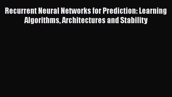 [Read Book] Recurrent Neural Networks for Prediction: Learning Algorithms Architectures and