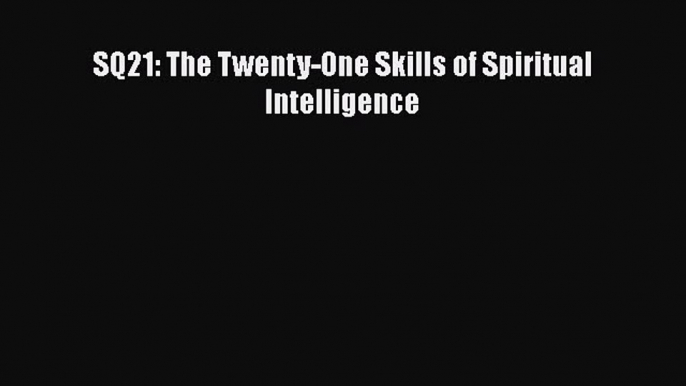 [Read book] SQ21: The Twenty-One Skills of Spiritual Intelligence [Download] Online