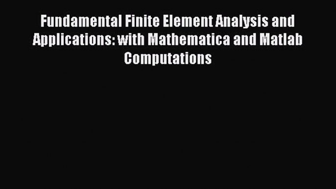 [Read Book] Fundamental Finite Element Analysis and Applications: with Mathematica and Matlab