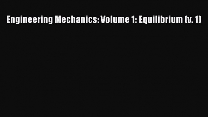 [Read Book] Engineering Mechanics: Volume 1: Equilibrium (v. 1)  EBook