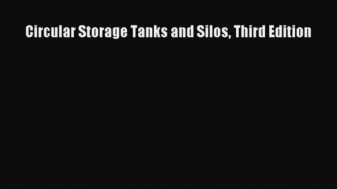 [Read Book] Circular Storage Tanks and Silos Third Edition  Read Online