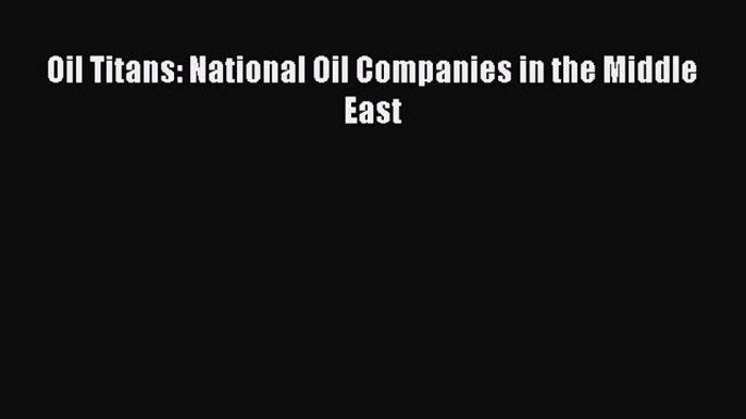 Read Oil Titans: National Oil Companies in the Middle East Ebook Free