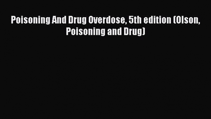 Download Poisoning And Drug Overdose 5th edition (Olson Poisoning and Drug) Ebook Free