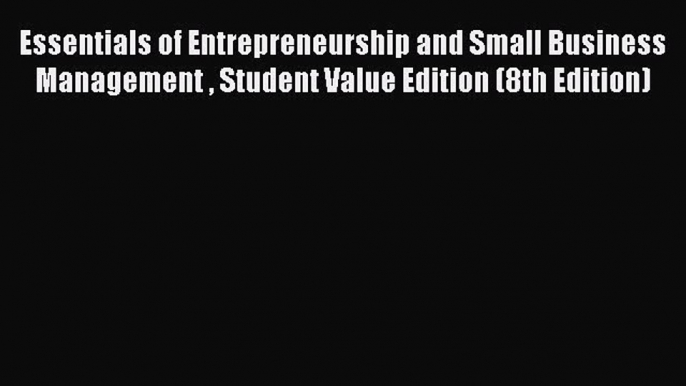 Read Essentials of Entrepreneurship and Small Business Management  Student Value Edition (8th