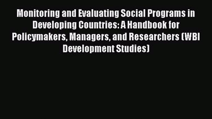 Read Monitoring and Evaluating Social Programs in Developing Countries: A Handbook for Policymakers