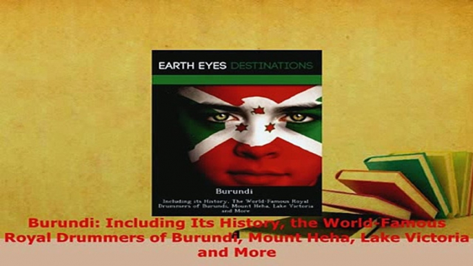 PDF  Burundi Including Its History the WorldFamous Royal Drummers of Burundi Mount Heha Lake Download Full Ebook