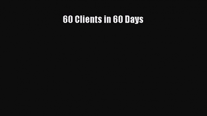 [Read book] 60 Clients in 60 Days [Download] Full Ebook