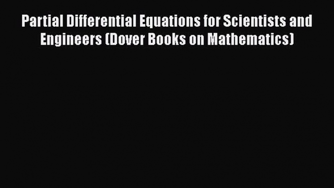 [Read Book] Partial Differential Equations for Scientists and Engineers (Dover Books on Mathematics)