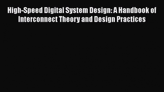 [Read Book] High-Speed Digital System Design: A Handbook of Interconnect Theory and Design