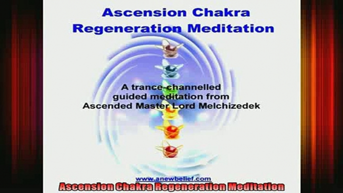 Read  Ascension Chakra Regeneration Meditation  Full EBook