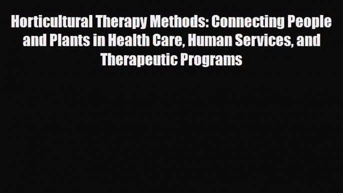 [PDF] Horticultural Therapy Methods: Connecting People and Plants in Health Care Human Services