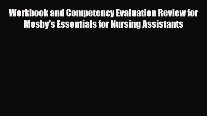 [PDF] Workbook and Competency Evaluation Review for Mosby's Essentials for Nursing Assistants