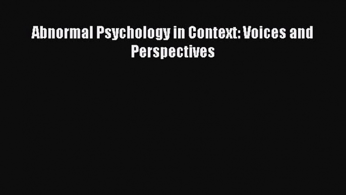 Read Abnormal Psychology in Context: Voices and Perspectives Ebook Free