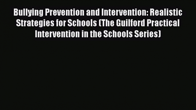Download Bullying Prevention and Intervention: Realistic Strategies for Schools (The Guilford