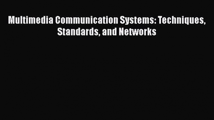 [Read Book] Multimedia Communication Systems: Techniques Standards and Networks  EBook