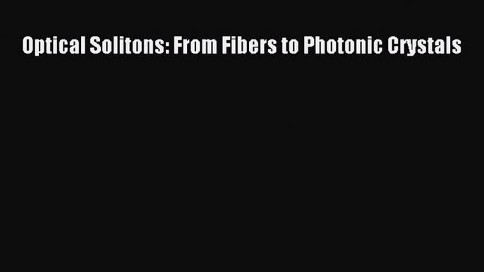 [Read Book] Optical Solitons: From Fibers to Photonic Crystals  EBook