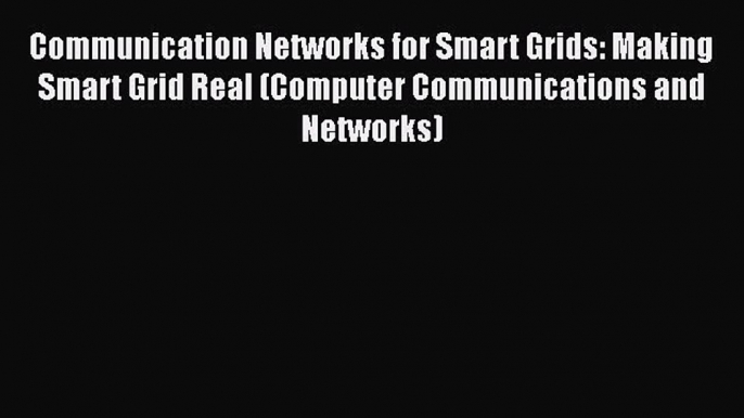 [Read Book] Communication Networks for Smart Grids: Making Smart Grid Real (Computer Communications
