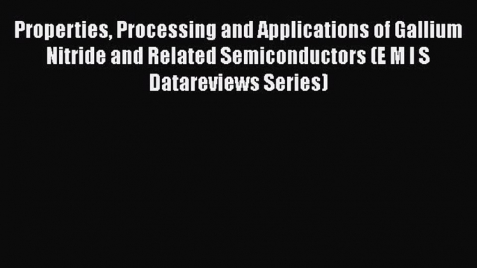 [Read Book] Properties Processing and Applications of Gallium Nitride and Related Semiconductors